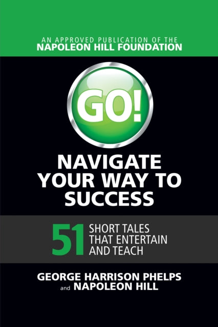 Book cover of: Go! Navigate Your Way to Success: 51 Short Tales that Entertain and Teach. By: George Harrison Phelps