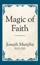 Book cover of: Magic of Faith. By: Joseph Murphy