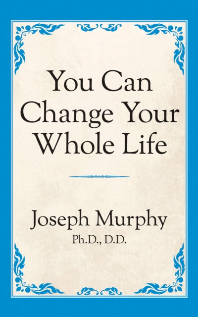 Book cover of: You Can Change Your Whole Life. By: Joseph Murphy