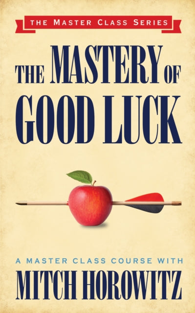 Book cover of: Mastery of Good Luck (Master Class Series). By: Mitch Horowitz