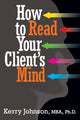 Book cover of: How to Read Your Client's Mind. By: Kerry Johnson