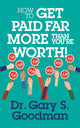 Book cover of: How to Get Paid Far More than You Are Worth!. By: Gary S. Goodman