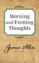 Book cover of: Morning and Evening Thoughts. By: James Allen