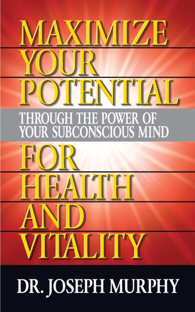 Book cover of: Maximize Your Potential Through the Power of Your Subconscious Mind for HeaLth and Vitality. By: Joseph Murphy