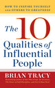 Book cover of: 10 Qualities of Influential People. By: Brian Tracy
