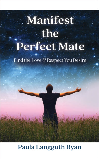Book cover of: Manifest the Perfect Mate. By: Paula Langguth Ryan