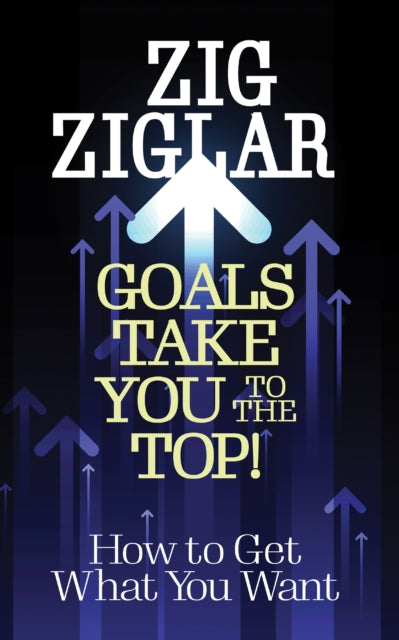 Book cover of: Goals Take You to The Top!. By: Zig Ziglar
