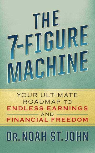 Book cover of: 7-Figure Machine. By: Noah St. John