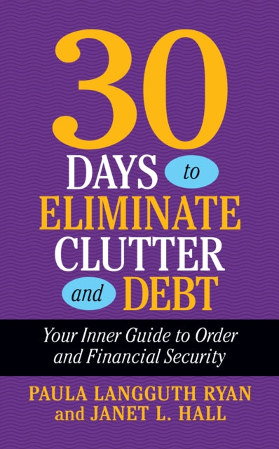 Book cover of: 30 Days to Eliminate Clutter and Debt. By: Paula Langguth Ryan