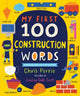 Book cover of: My First 100 Construction Words. By: Chris Ferrie