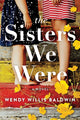 Book cover of: Sisters We Were. By: Wendy Willis Baldwin