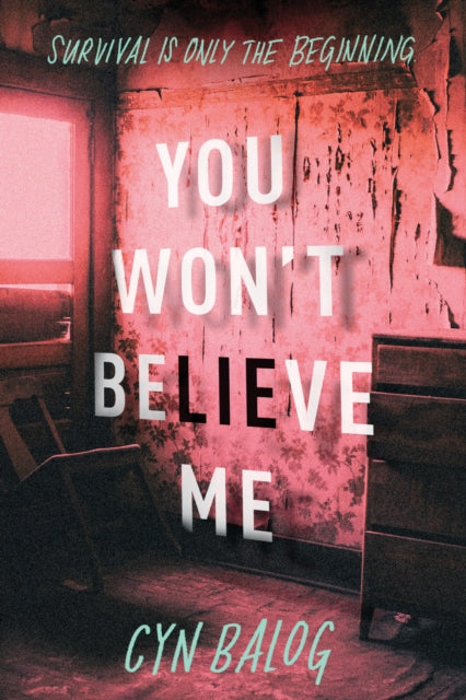 Book cover of: You Won't Believe Me. By: Cyn Balog
