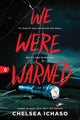 We Were Warned, The Propulsive Young Adult Thriller for Fans of Chilling Murder Mystery Books 9781728299709 Chelsea Ichaso