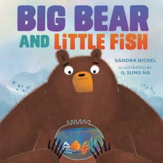Book cover of: Big Bear and Little Fish. By: Sandra Nickel