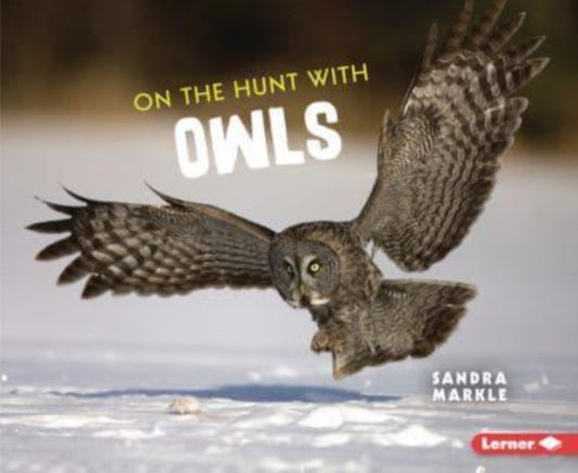 Book cover of: On the Hunt with Owls. By: Sandra Markle