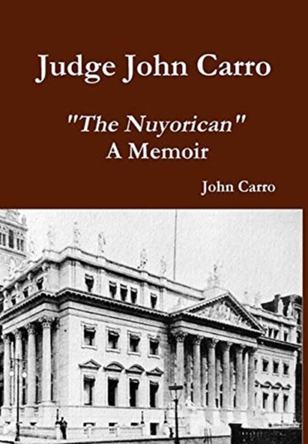 Book cover of: Judge John Carro - "The Nuyorican" - A Memoir. By: Judge John Carro