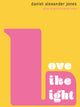 Book cover of: Love Like Light. By: Daniel Alexander Jones