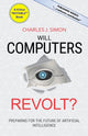 Book cover of: Will Computers Revolt?. By: Charles Simon