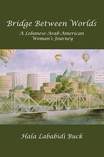 Book cover of: Bridge Between Worlds. By: Hala Lababidi Buck