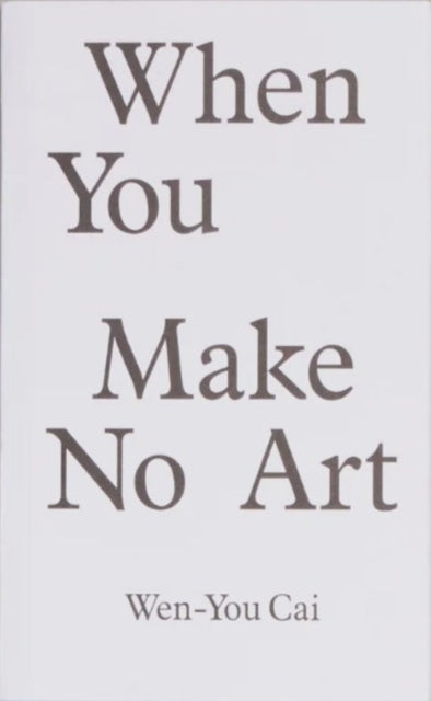 Book cover of: When You Make No Art
