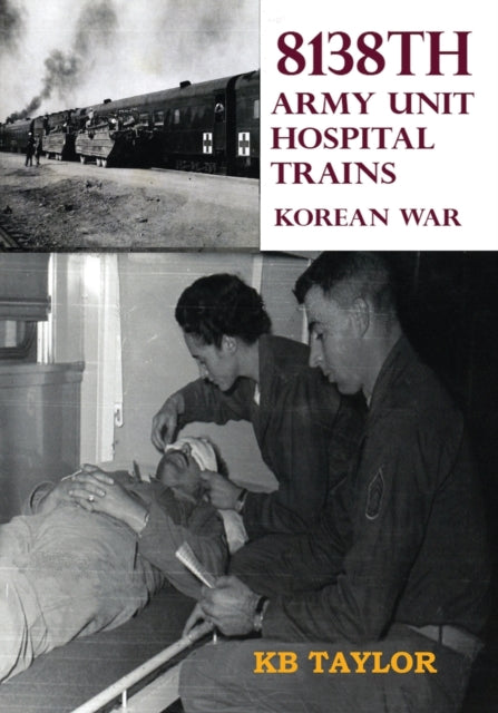 Book cover of: 8138th Army Unit Hospital Trains. By: Kb Taylor