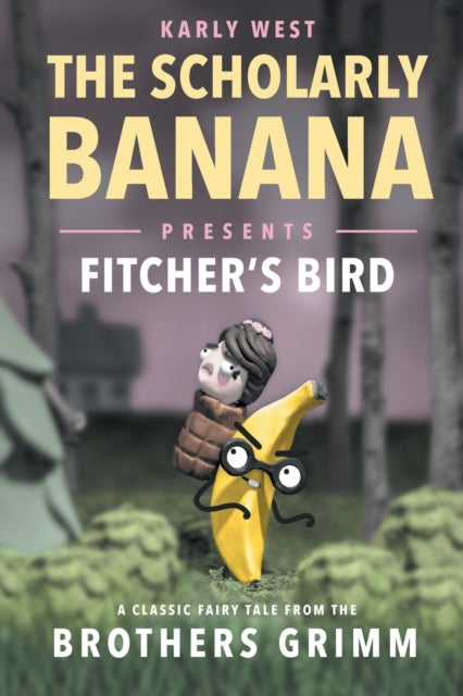 Book cover of: Scholarly Banana Presents Fitcher's Bird