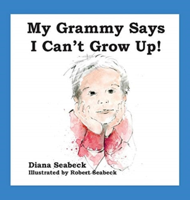 Book cover of: My Grammy Says I Can't Grow Up