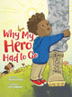 Book cover of: Why My Hero Had to Go