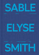 Book cover of: Sable Elyse Smith: And Blue in a Decade Where It Finally Means Sky. By: Sable Elyse Smith