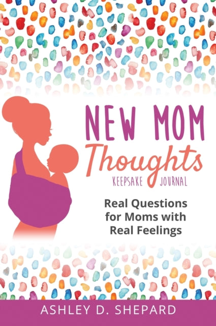 Book cover of: New Mom Thoughts. By: Ashley D. Shepard