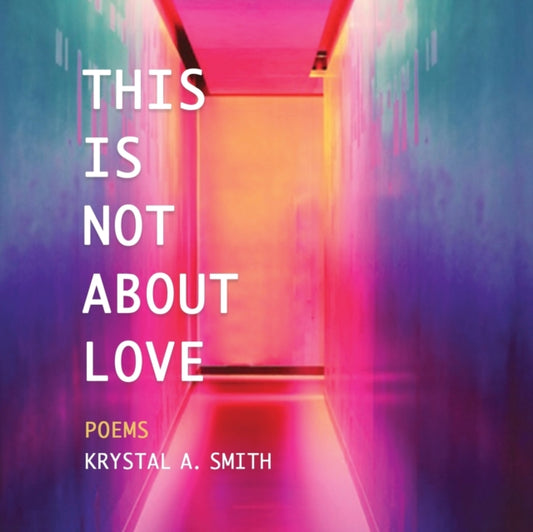 Book cover of: This is Not About Love. By: Krystal A. Smith
