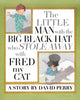 Book cover of: Little Man with the Big Black Hat who Stole Away with Fred my Cat. By: David Perry