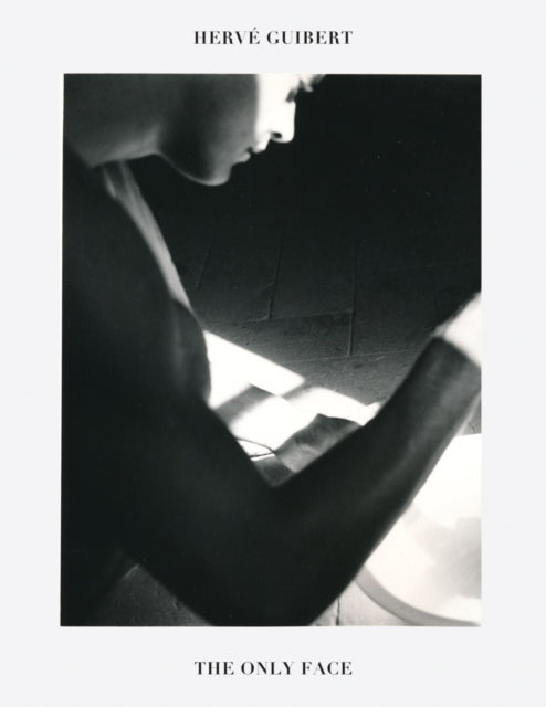 Book cover of: Herve Guibert: The Only Face. By: Herve Guibert