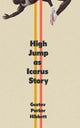 Book cover of: High Jump as Icarus Story. By: Gustav Parker Hibbett