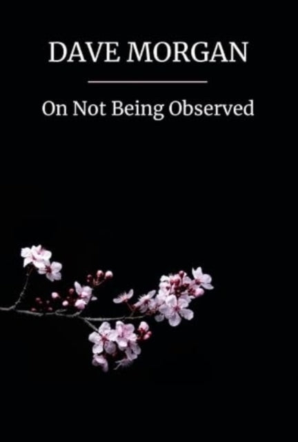 Book cover of: On Not Being Observed. By: Dave Morgan
