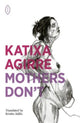 Book cover of: Mothers Don't. By: Katixa Agirre
