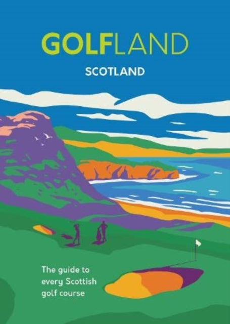 GOLFLAND SCOTLAND, the guide to every Scottish golf course 9781739854805 Michael Atkinson