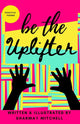 Book cover of: be the Uplifter. By: Sharmay Mitchell