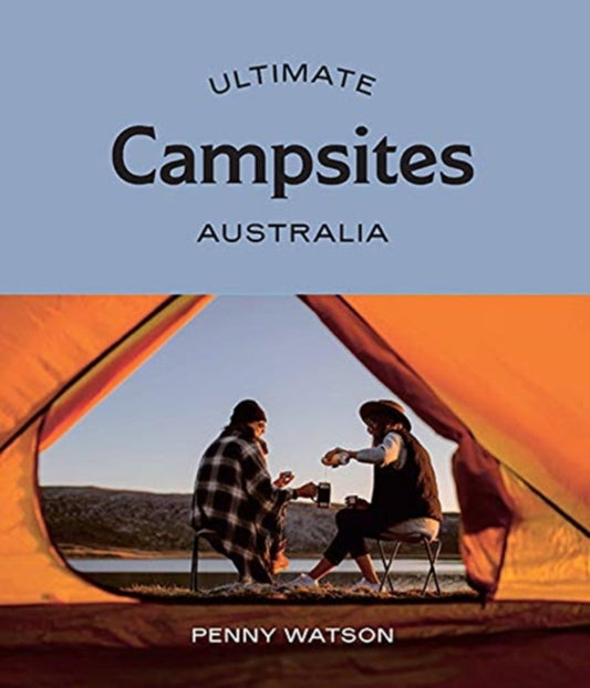 Book cover of: Ultimate Campsites: Australia. By: Penny Watson