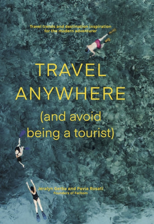 Travel Anywhere (and Avoid Being a Tourist)