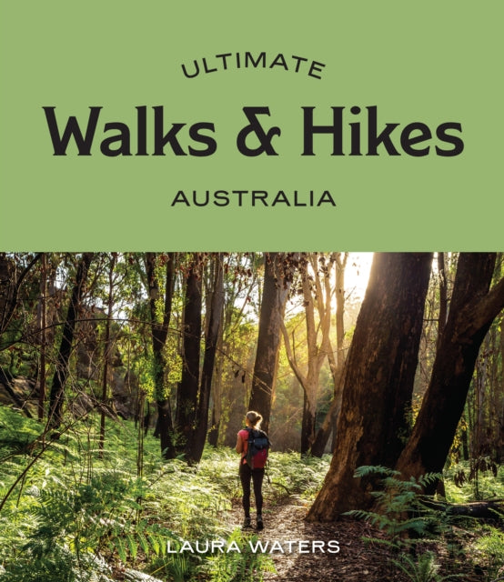 Book cover of: Ultimate Walks & Hikes: Australia. By: Laura Waters