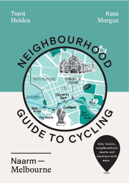 Book cover of: Neighbourhood Guide to Cycling Naarm – Melbourne. By: Trent Holden