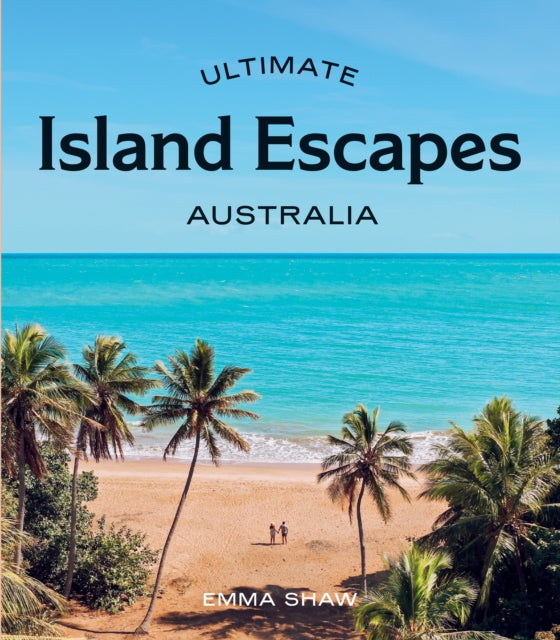 Book cover of: Ultimate Island Escapes: Australia. By: Emma Shaw