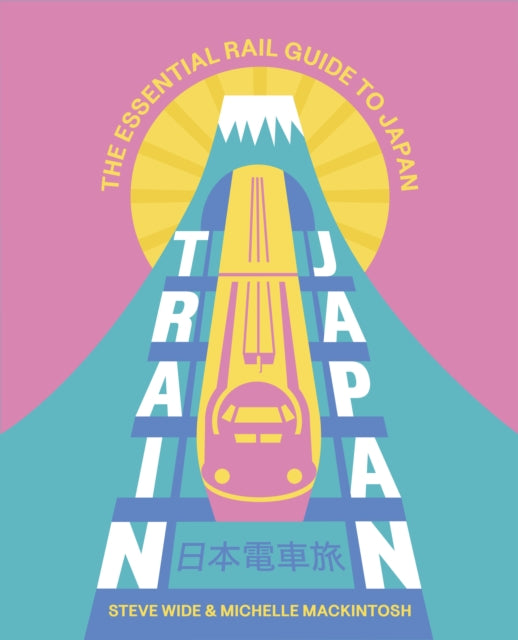 Train Japan, The Essential Rail Guide to Japan 9781741179156 Steve Wide
