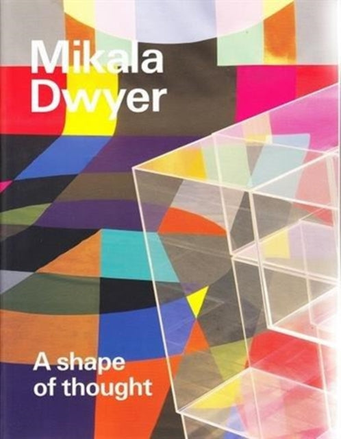Book cover of: Mikala Dwyer: A shape of thought. By: Mikala Dwyer