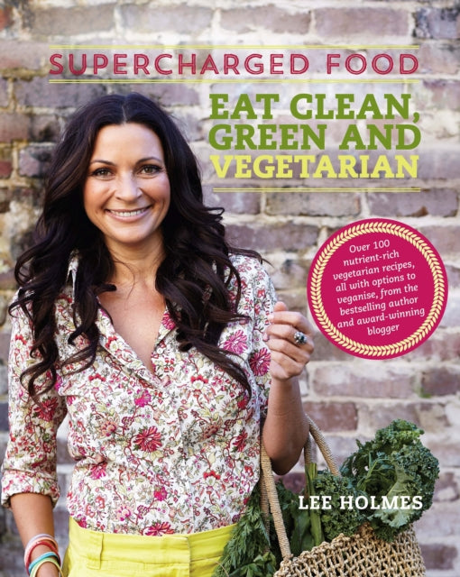 Book cover of: Supercharged Food: Eat Clean, Green and Vegetarian. By: Lee Holmes