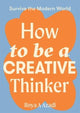 Book cover of: How to Be a Creative Thinker. By: Roya A. Azadi