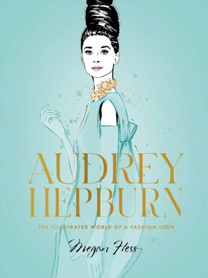 Audrey Hepburn, The Illustrated World of a Fashion Icon