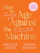 Book cover of: How to Age Against the Machine. By: Melissa Doyle