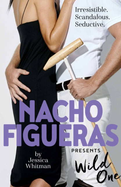 Book cover of: Nacho Figueras presents: Wild One (The Polo Season Series: 2). By: Figueras, Nacho, Whitman, Jessica